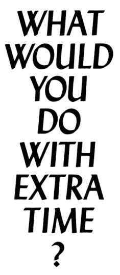 What would you do with extra time?