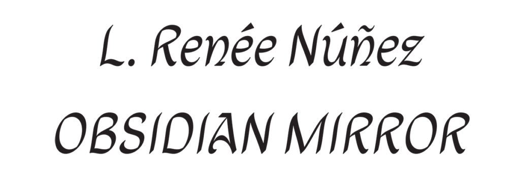L Renee Nunez: OBSIDIAN MIRROR